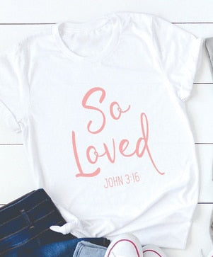 SO LOVED T-shirt women fashion funny slogan Christian Jesus cotton tees grunge tumlbr summer quote casual tees art party t shirt - Trotman Graves