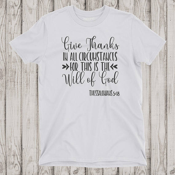 Give Thanks in all circumstances for this is the will of God T-shirt thanksgiving celebration tees Christian Jesus tees art tops - Trotman Graves