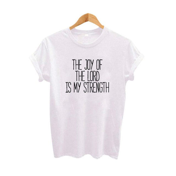 The Joy Of The Lord Is My Strength 2018 Summer T shirt Women Jesus believers T-shirt Hipster Women Tops Tee shirt femme - Trotman Graves